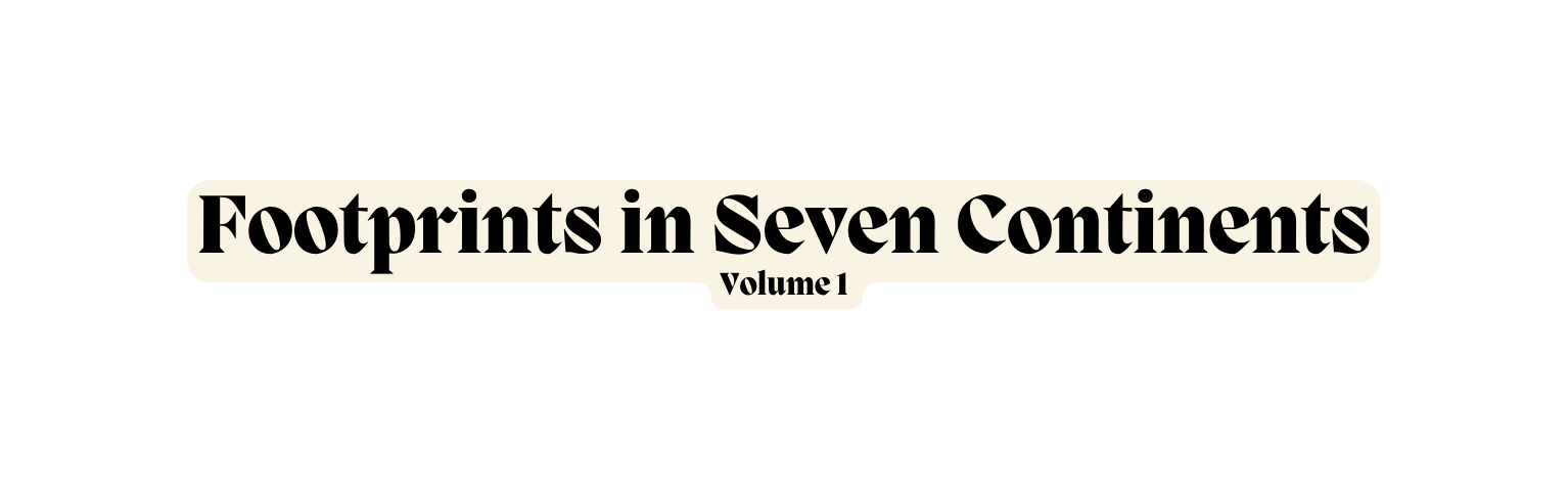 Footprints in Seven Continents Volume 1