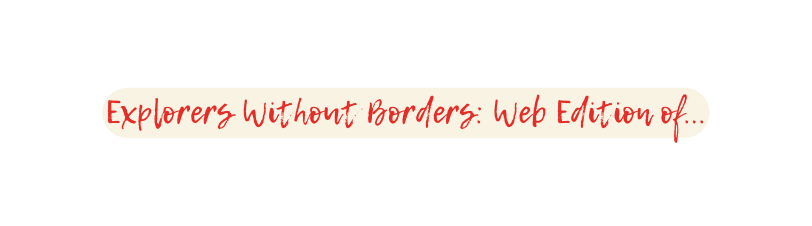 Explorers Without Borders Web Edition of
