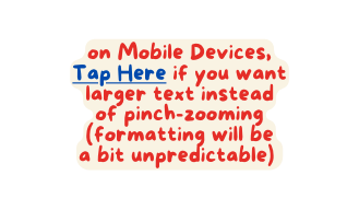 on Mobile Devices Tap Here if you want larger text instead of pinch zooming formatting will be a bit unpredictable
