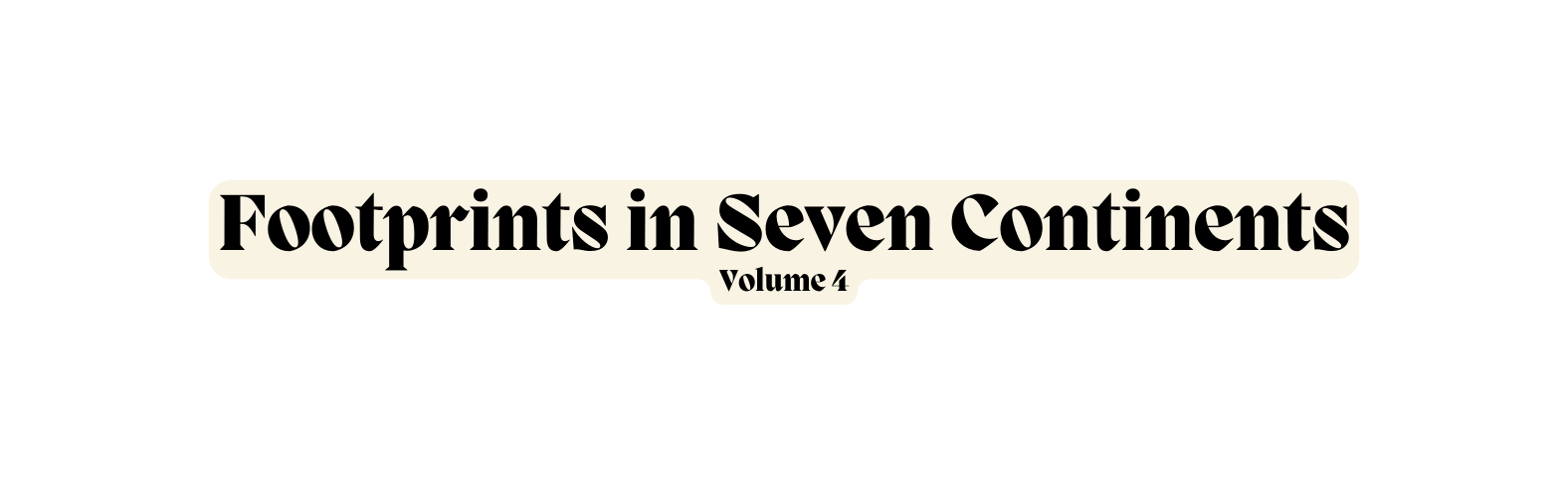 Footprints in Seven Continents Volume 4